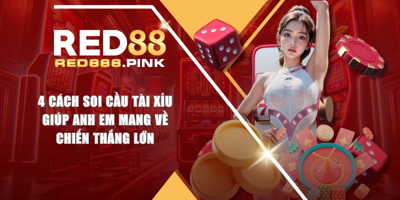 4 Cách Soi Cầu Tài Xỉu Giúp Anh Em Mang Về Chiến Thắng Lớn