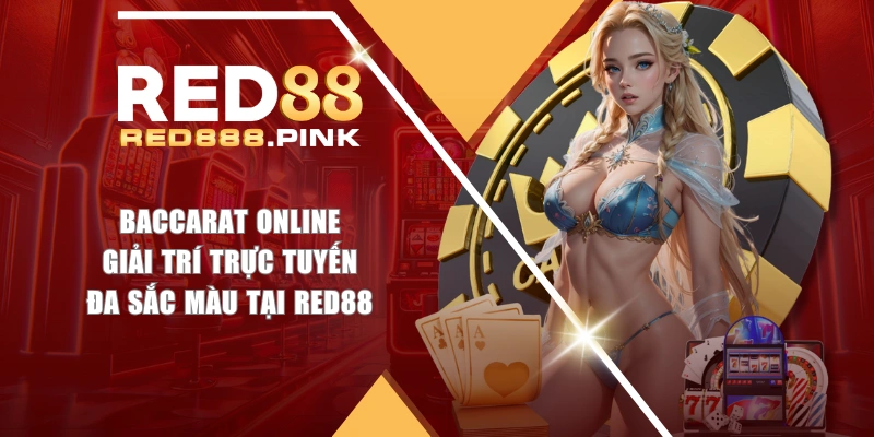 Baccarat Online - Giải Trí Trực Tuyến Đa Sắc Màu Tại RED88