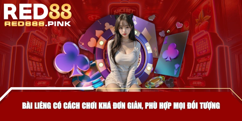 Bài Liêng có cách chơi khá đơn giản, phù hợp mọi đối tượng