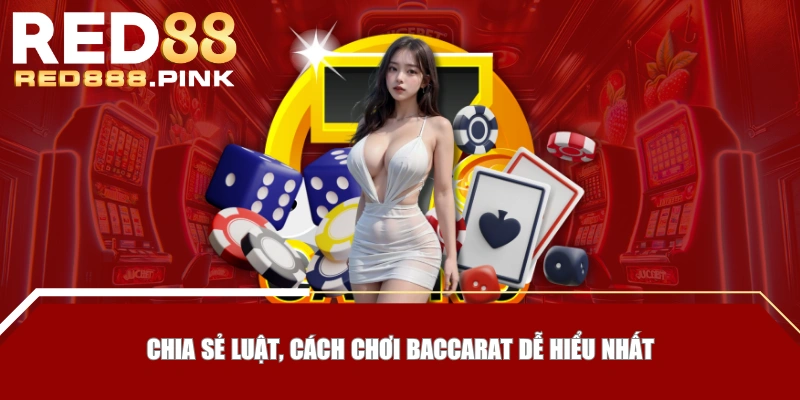 Chia sẻ luật, cách chơi Baccarat dễ hiểu nhất