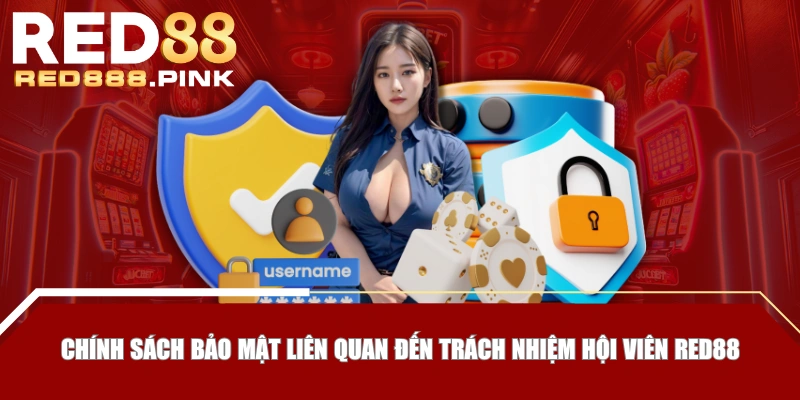 Chính sách bảo mật liên quan đến trách nhiệm hội viên RED88