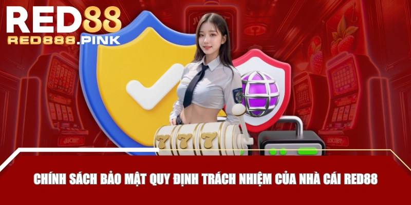 Chính sách bảo mật quy định trách nhiệm của nhà cái RED88