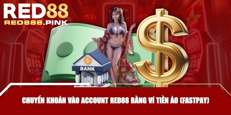 Chuyển khoản vào account RED88 bằng ví tiền ảo (FastPay)