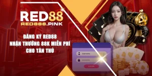 Đăng Ký RED88 - Nhận Thưởng 88K Miễn Phí Cho Tân Thủ
