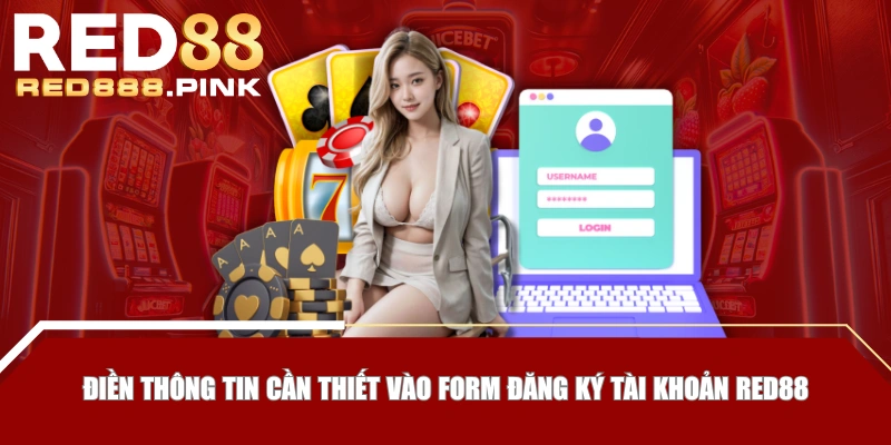 Điền thông tin cần thiết vào form đăng ký tài khoản RED88