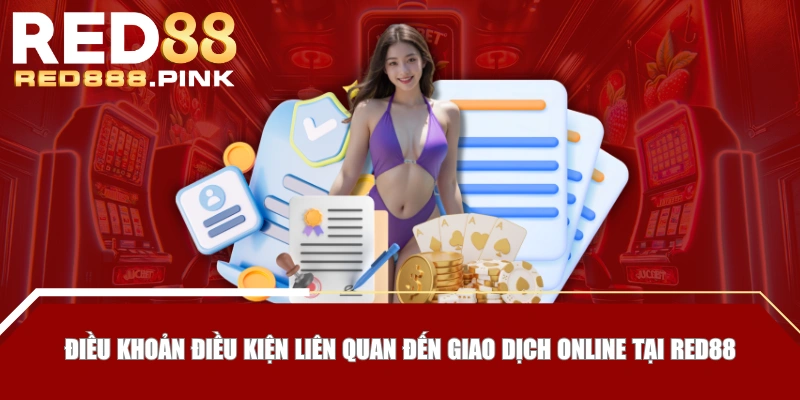 Điều khoản điều kiện liên quan đến giao dịch online tại RED88