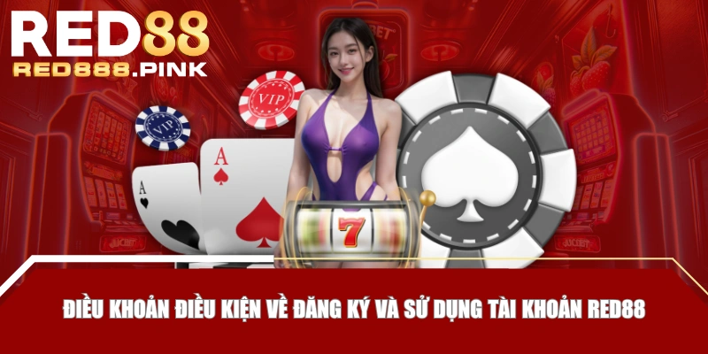 Điều khoản điều kiện về đăng ký và sử dụng tài khoản RED88