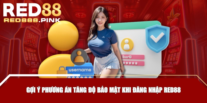 Gợi ý phương án tăng độ bảo mật khi đăng nhập RED88