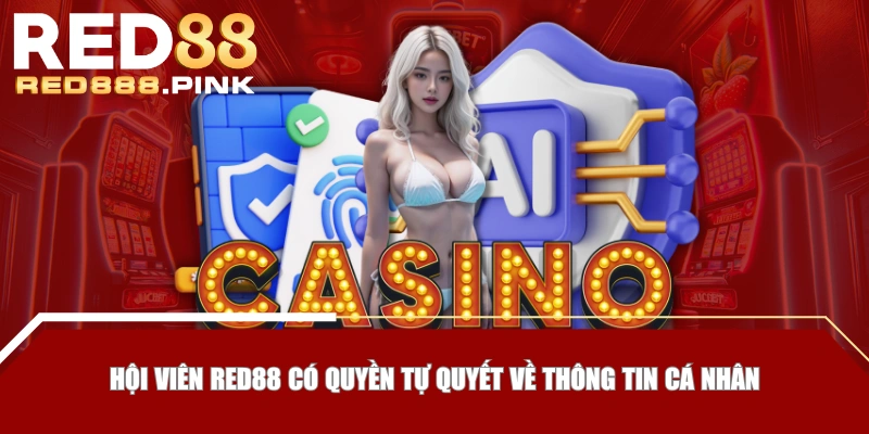 Hội viên RED88 có quyền tự quyết về thông tin cá nhân