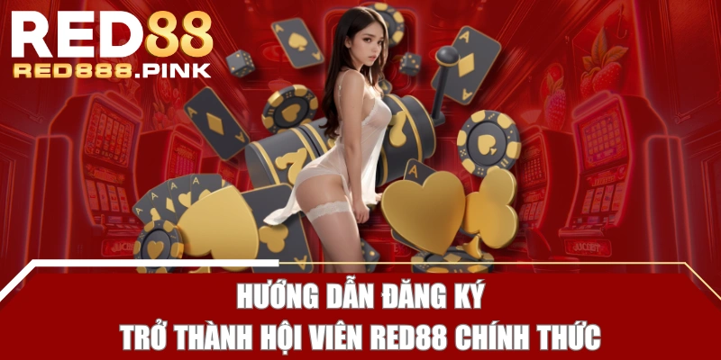 Hướng dẫn đăng ký trở thành hội viên RED88 chính thức