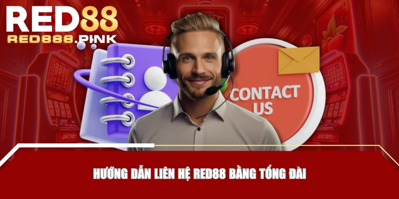 Hướng dẫn liên hệ RED88 bằng tổng đài