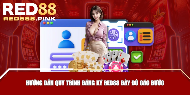 Hướng dẫn quy trình đăng ký RED88 đầy đủ các bước