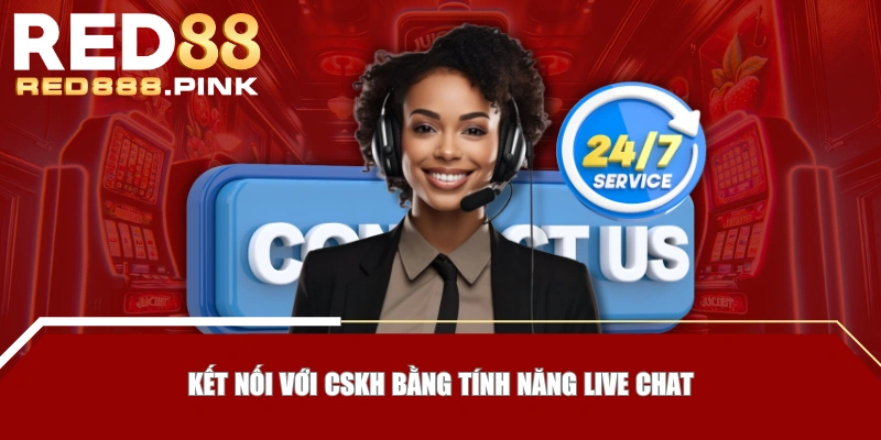 Kết nối với CSKH bằng tính năng live chat