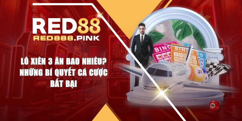 Lô Xiên 3 Ăn Bao Nhiêu? Những Bí Quyết Cá Cược Bất Bại