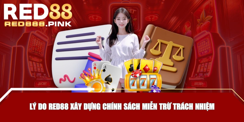 Lý do RED88 xây dựng chính sách miễn trừ trách nhiệm