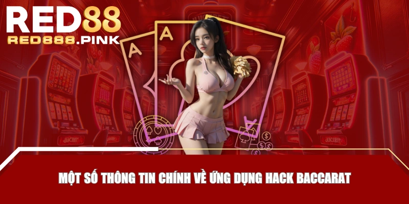 Một số thông tin chính về ứng dụng hack Baccarat