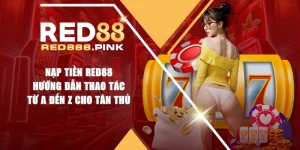Nạp Tiền RED88 - Hướng Dẫn Thao Tác Từ A Đến Z Cho Tân Thủ