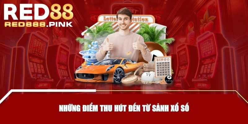 Những điểm thu hút đến từ sảnh xổ số