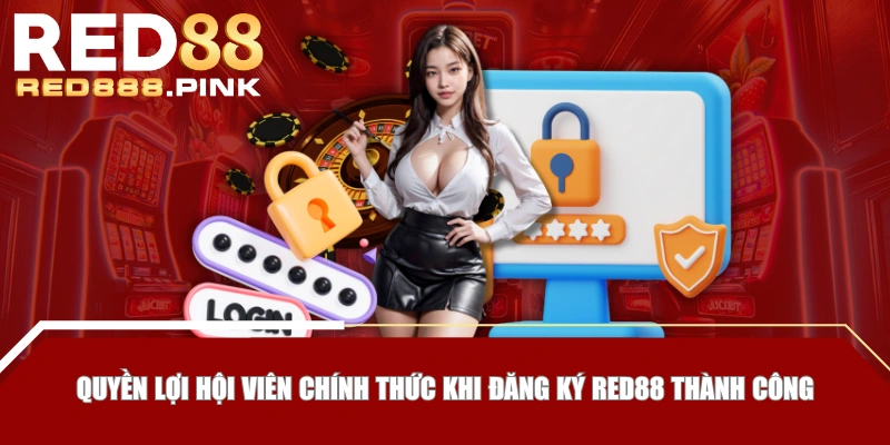 Quyền lợi hội viên chính thức khi đăng ký RED88 thành công