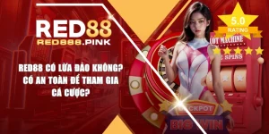 RED88 Có Lừa Đảo Không? Có An Toàn Để Tham Gia Cá Cược?