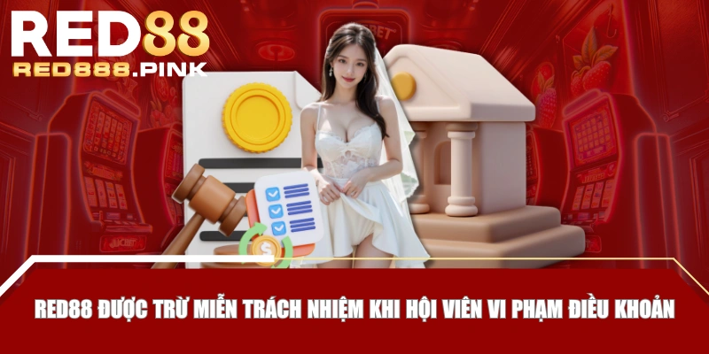 RED88 được trừ miễn trách nhiệm khi hội viên vi phạm điều khoản