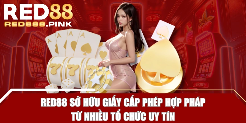 RED88 sở hữu giấy cấp phép hợp pháp từ nhiều tổ chức uy tín