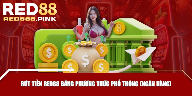 Rút tiền RED88 bằng phương thức phổ thông (Ngân hàng)