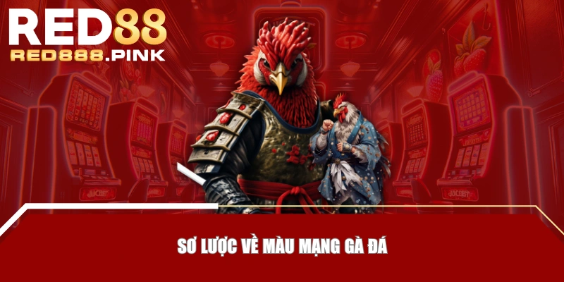 Sơ lược về màu mạng gà đá