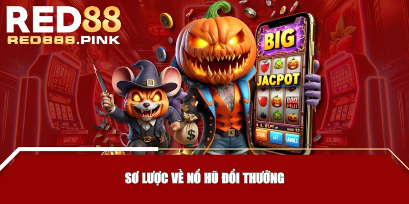 Sơ lược về nổ hũ đổi thưởng