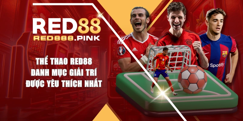 Thể Thao RED88 - Danh Mục Giải Trí Được Yêu Thích Nhất