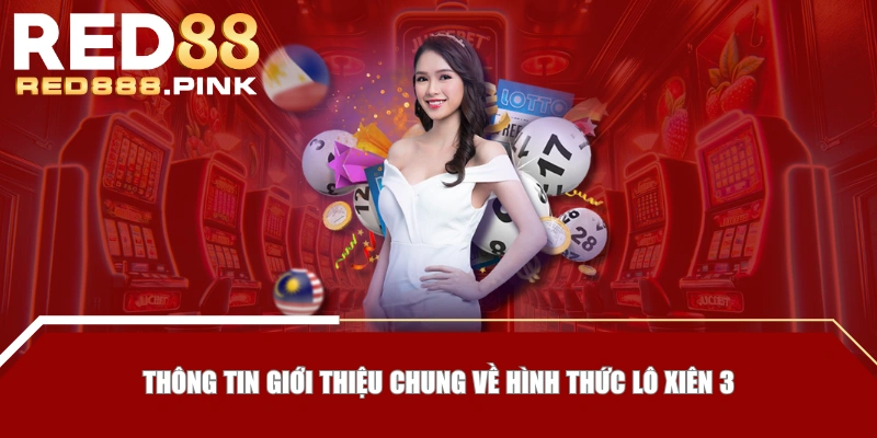 Thông tin giới thiệu chung về hình thức lô xiên 3