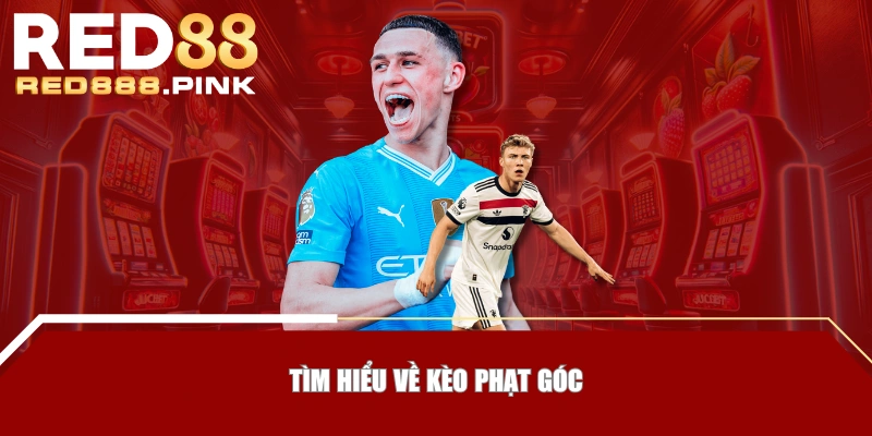 Tìm hiểu về kèo phạt góc