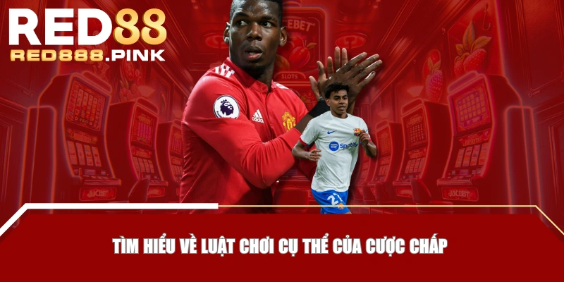 Tìm hiểu về luật chơi cụ thể của cược chấp 